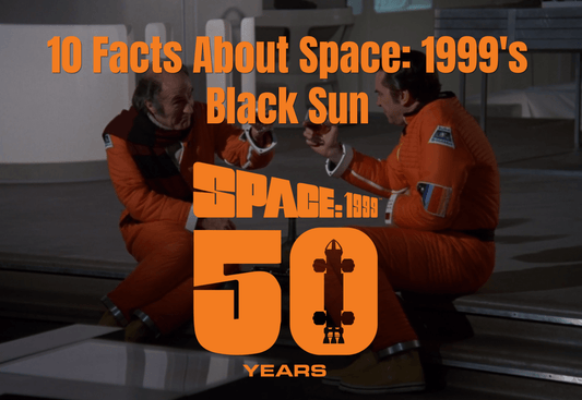 10 Facts About Space: 1999's Black Sun - The Gerry Anderson Store