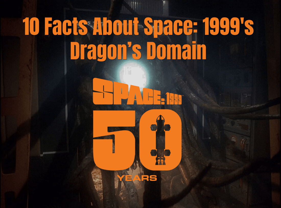 10 Facts About Space: 1999's Dragon's Domain - The Gerry Anderson Store