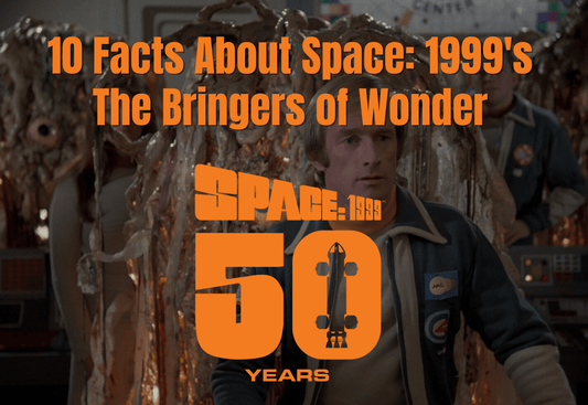 10 Facts About Space: 1999's The Bringers of Wonder - The Gerry Anderson Store