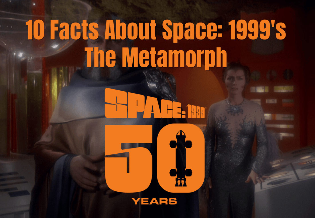 10 Facts About Space: 1999's The Metamorph - The Gerry Anderson Store