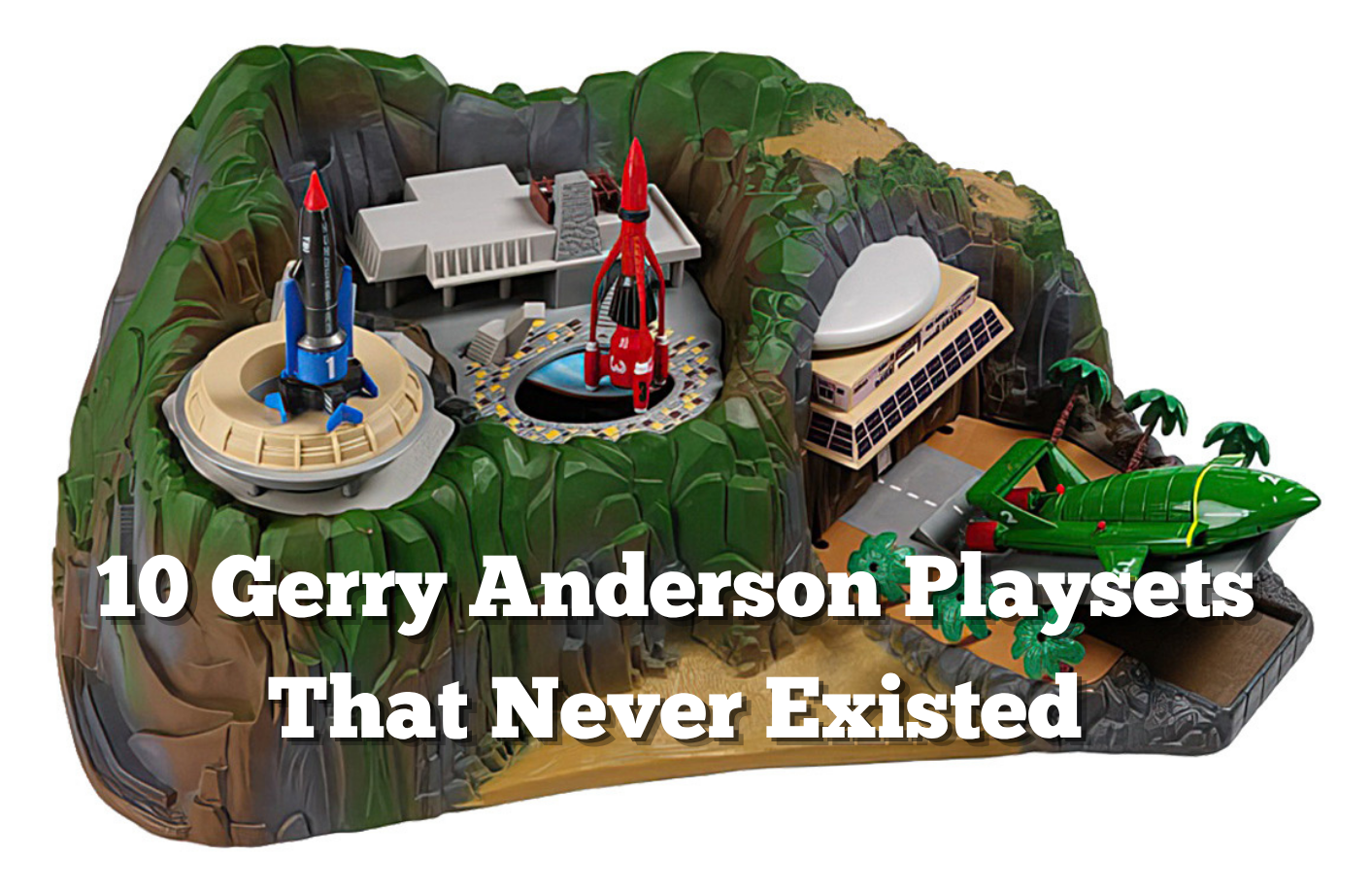 10 Gerry Anderson Playsets That Never Existed - The Gerry Anderson Store