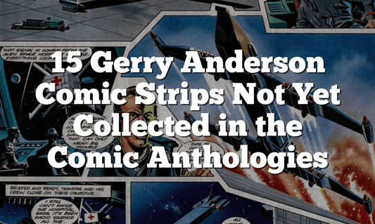 15 Gerry Anderson Comic Strips Not Yet Collected in the Comic Anthologies - The Gerry Anderson Store