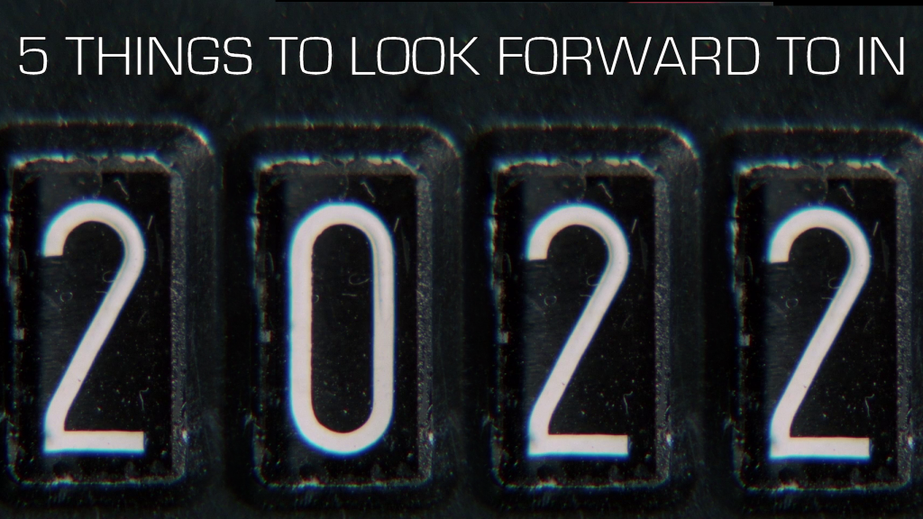 Five things to look forward to in 2022!