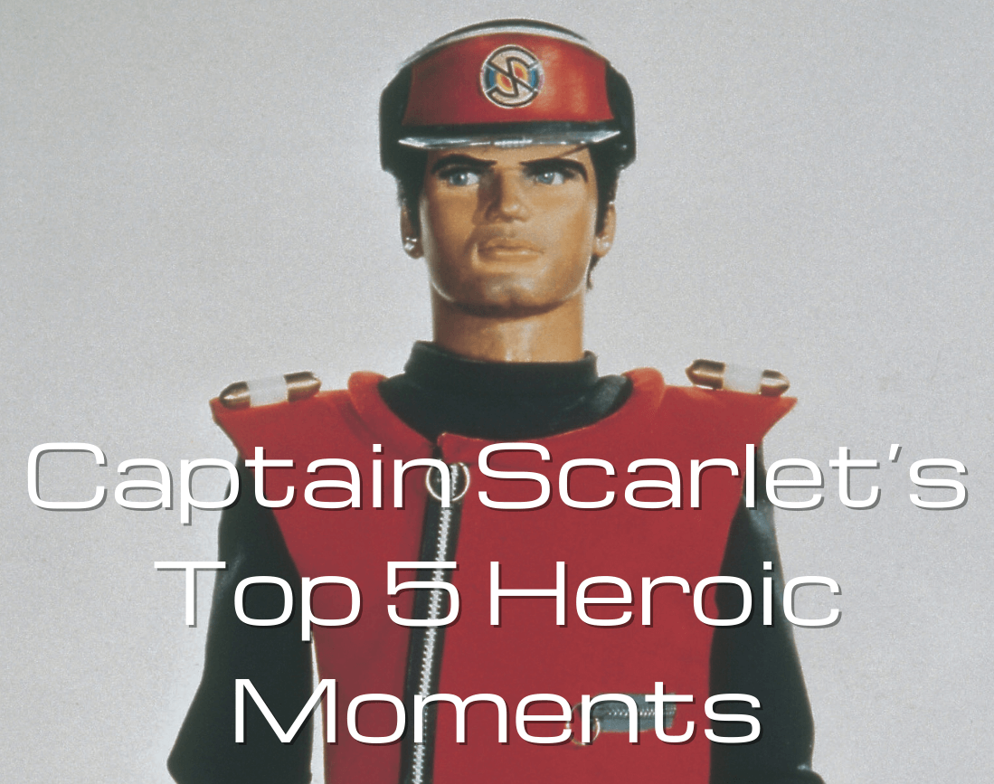 Captain Scarlet's Top 5 Heroic Moments