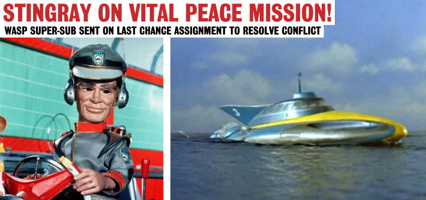 Stingray On Vital Peace Mission! - A Gerry Anderson News Story