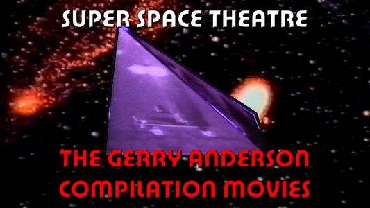 Super Space Theatre - The Gerry Anderson compilation movies