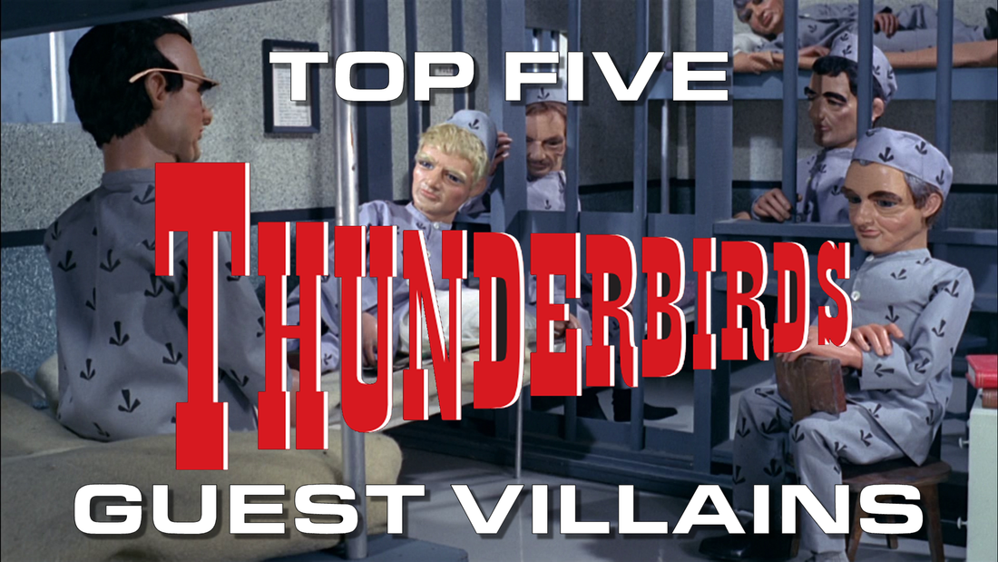 Top 5 Thunderbirds guest villains!