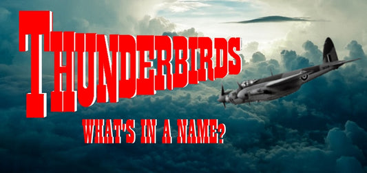 Thunderbirds - What's In A Name?