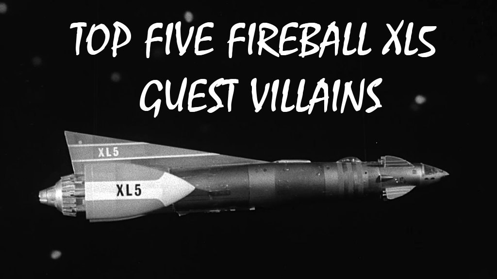 Top five Fireball XL5 guest villains