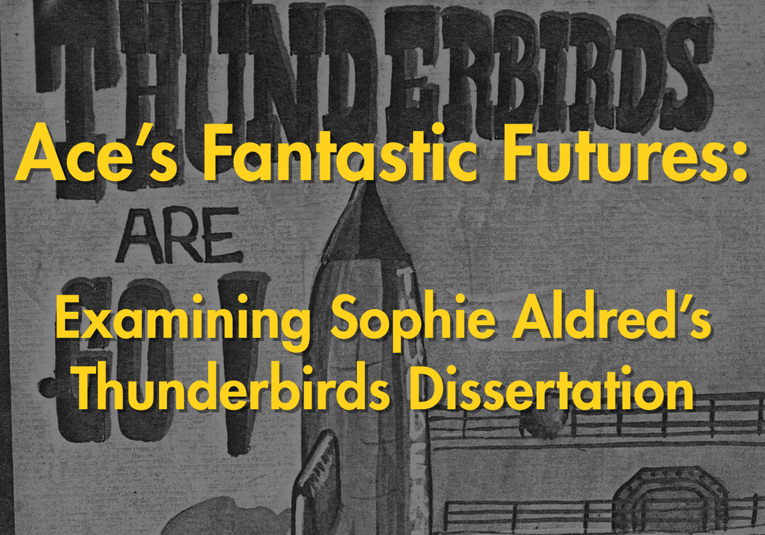 Ace's Fantastic Futures: Examining Sophie Aldred's Thunderbirds Dissertation - The Gerry Anderson Store