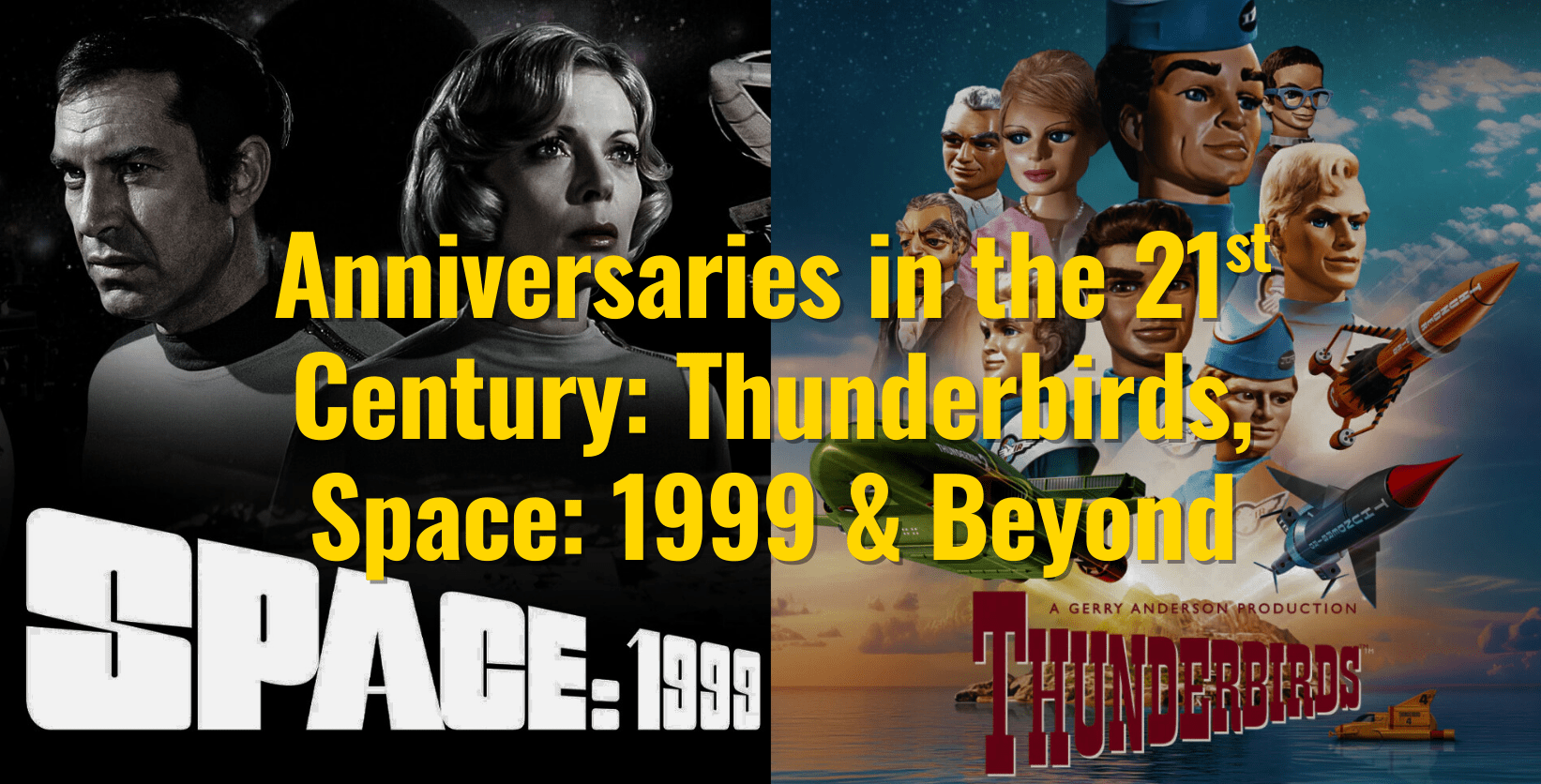 Anniversaries in the 21st Century: Thunderbirds, Space: 1999 & Beyond - The Gerry Anderson Store