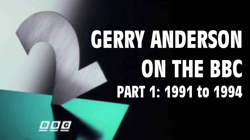 Gerry Anderson on the BBC (part 1) - 1991 to 1994