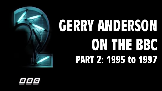 Gerry Anderson on the BBC (part 2) - 1995 to 1997