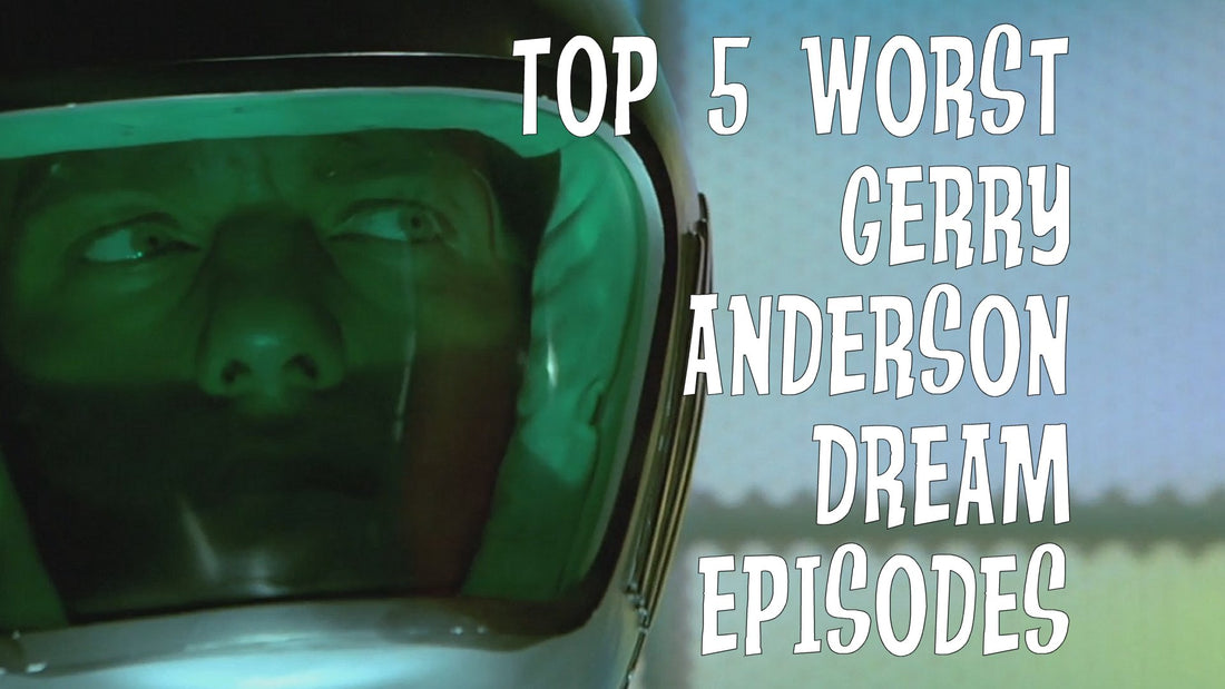 Top 5 worst Gerry Anderson dream episodes!