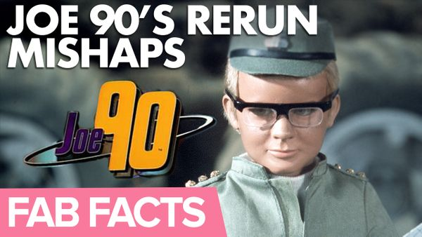 FAB Facts: Joe 90's 1990s BBC repeat run mishaps!