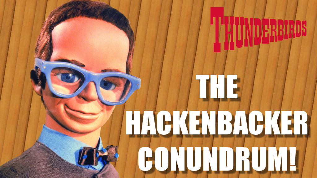 Thunderbirds - The Hackenbacker Conundrum!