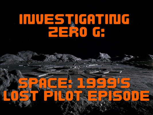 Investigating Zero G: Space: 1999's Lost Pilot Episode - The Gerry Anderson Store