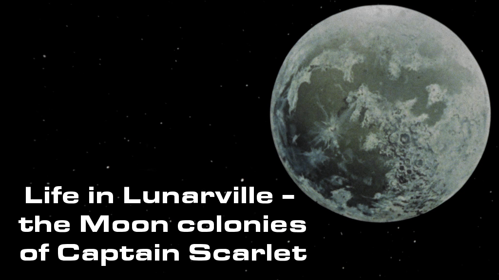 Life in Lunarville: the Moon colonies of Captain Scarlet