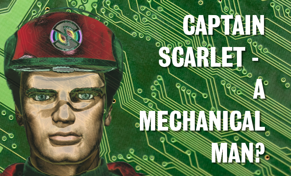 Captain Scarlet: a mechanical man?