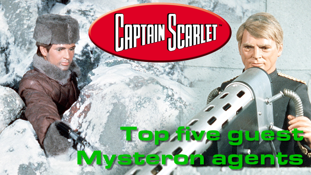 Captain Scarlet - Top five guest Mysteron agents