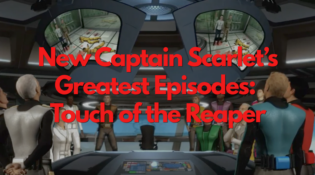New Captain Scarlet's Greatest Episodes: Touch of the Reaper