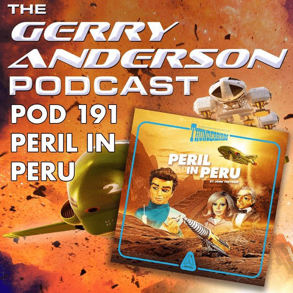 Pod 191: Thunderbirds Peril in Peru - The Gerry Anderson Store