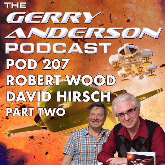 Pod 207: David Hirsch and Robert Wood - The Gerry Anderson Store