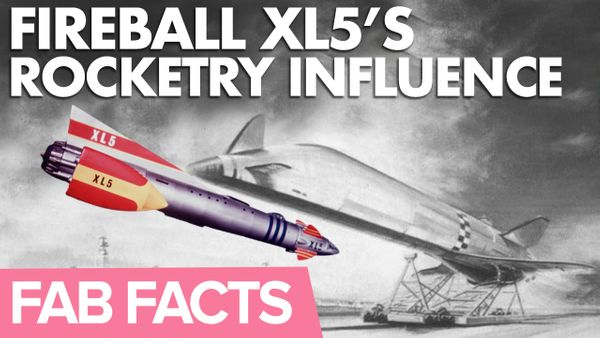 FAB Facts: Fireball XL5's Influence on Rocketry, Aviation, and SpaceX?!