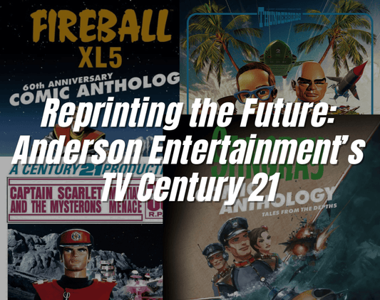 Reprinting the Future: Anderson Entertainment's TV Century 21 - The Gerry Anderson Store