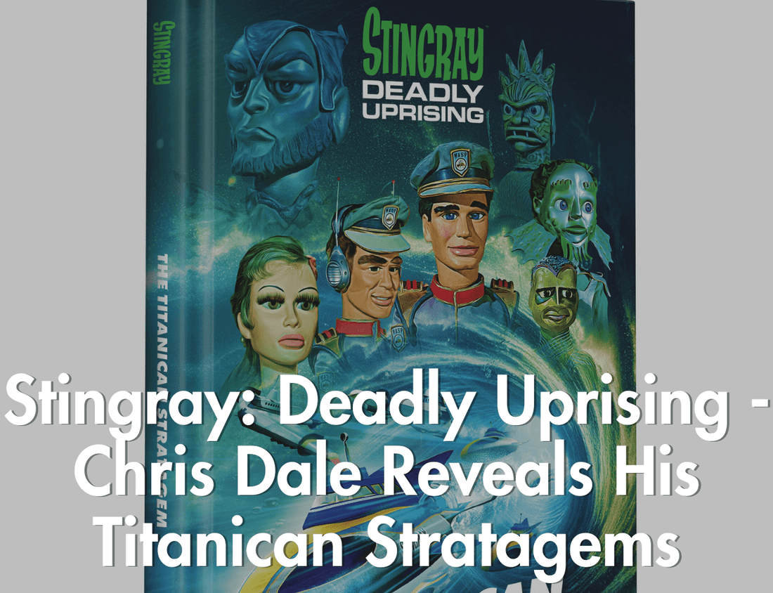 Stingray: Deadly Uprising - Chris Dale Reveals his Titanican Stratagems - The Gerry Anderson Store