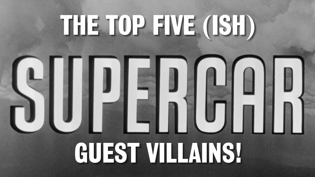 The top five (ish) Supercar guest villains - The Gerry Anderson Store