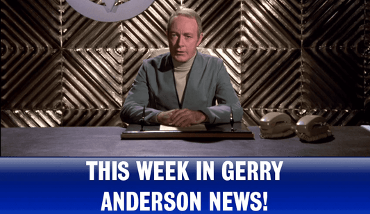 This week in Gerry Anderson news - The Gerry Anderson Store