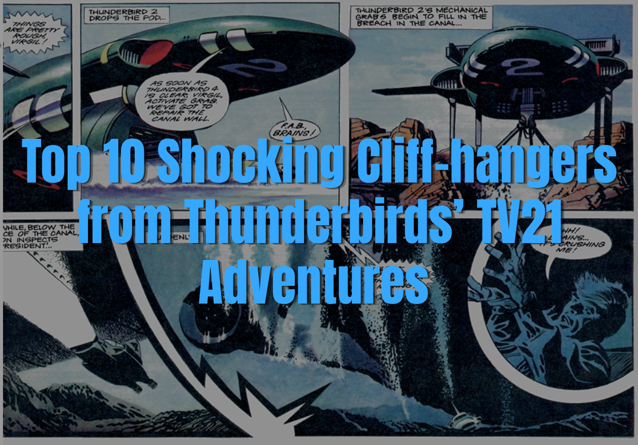 Top 10 Shocking Cliff-hangers from Thunderbirds' TV21 Adventures