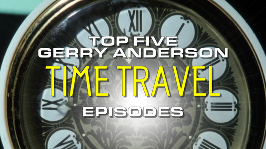 Top 5 Gerry Anderson time travel episodes!