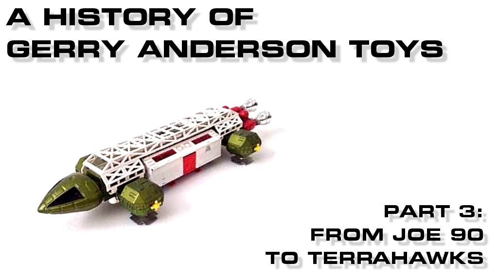 A History of Gerry Anderson Toys - Part 3