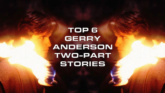 Top 6 Gerry Anderson two-parter stories