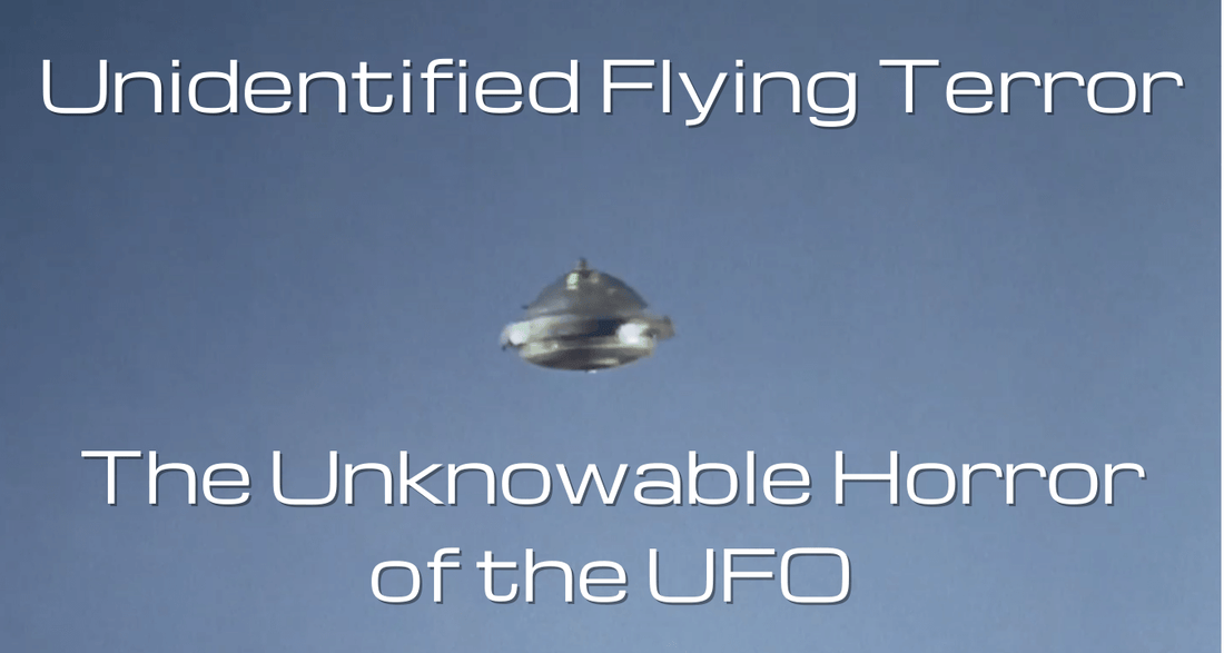 Unidentified Flying Terror: The Unknowable Horror of the UFO - The Gerry Anderson Store