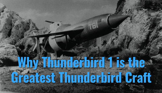 Why Thunderbird 1 is the Greatest Thunderbird Craft - The Gerry Anderson Store