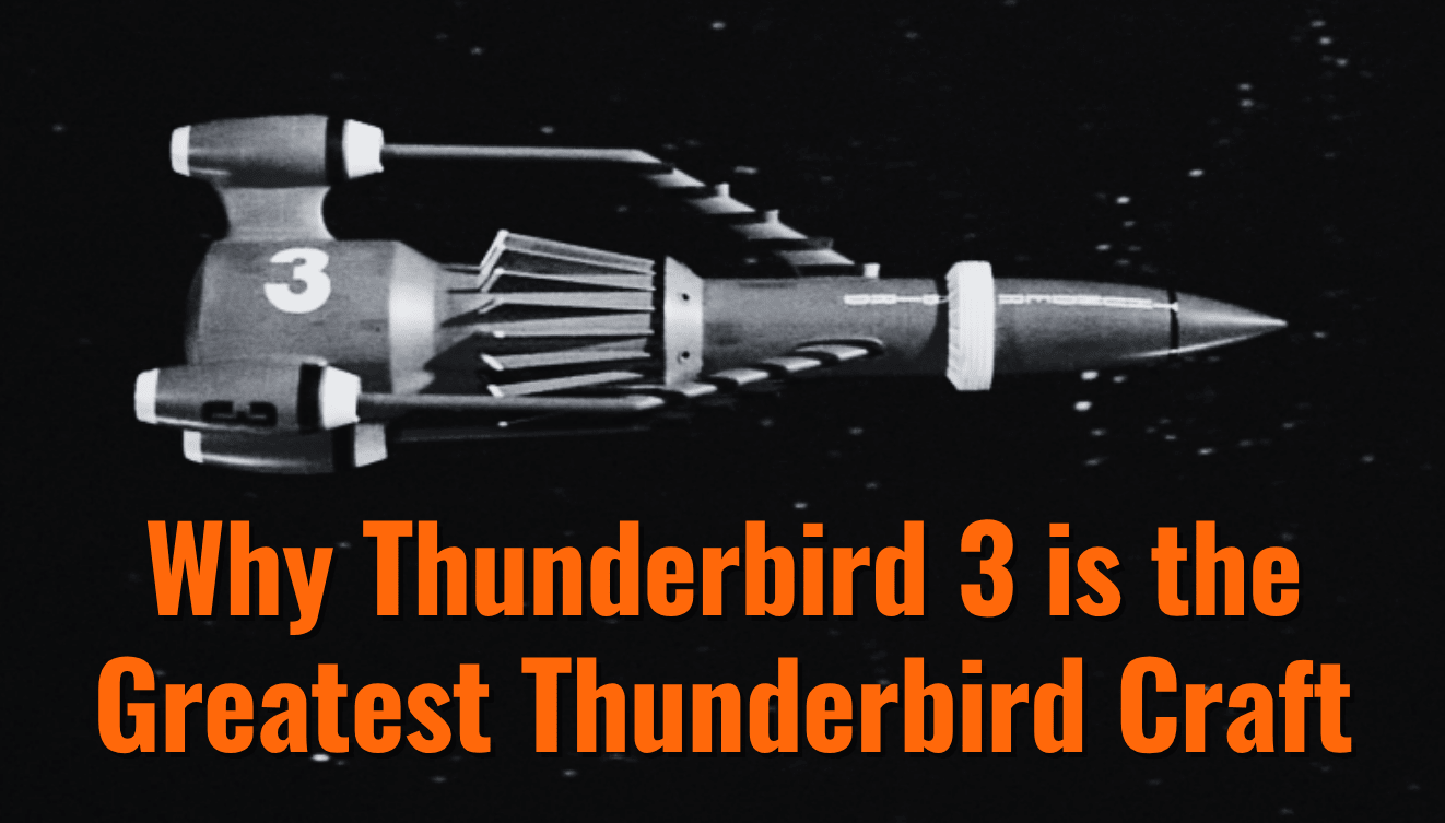 Why Thunderbird 3 is the Greatest Thunderbird Craft - The Gerry Anderson Store
